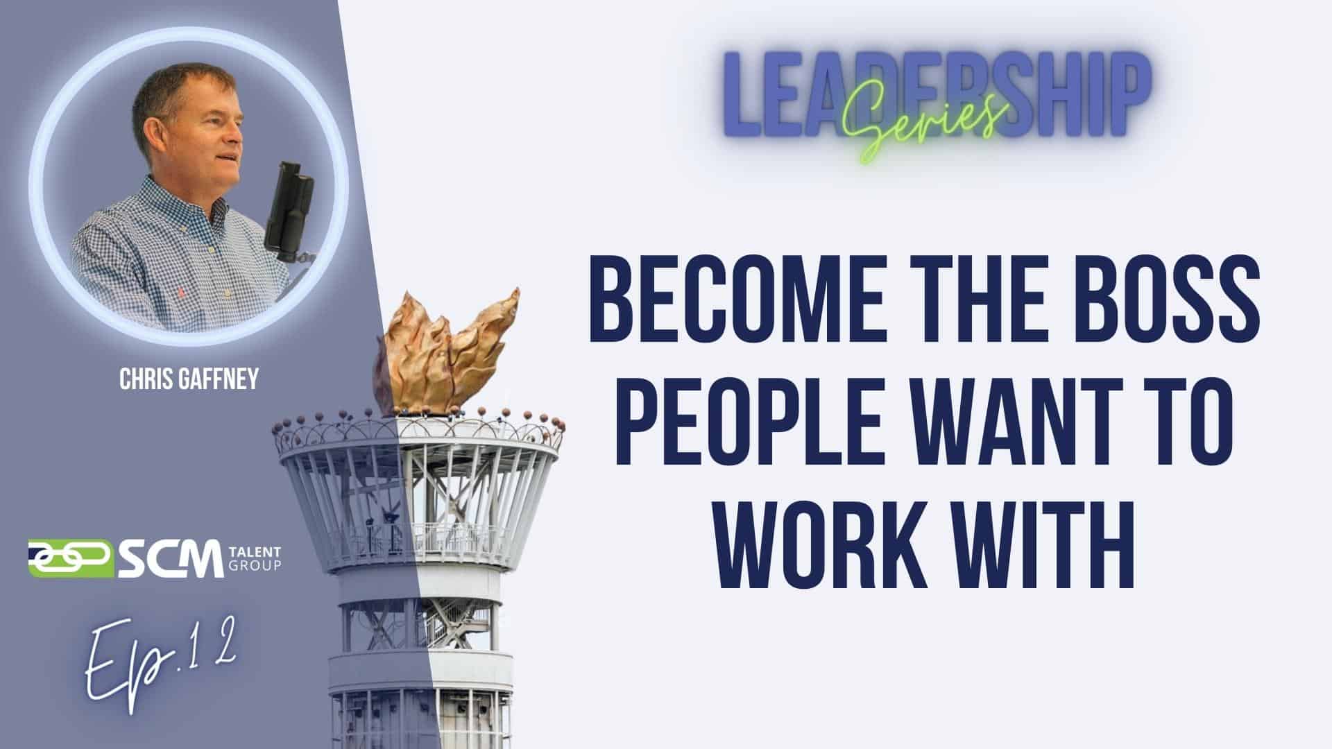 Leadership-Ep-12-Become-the-boss-people-want-to-work-with.jpg